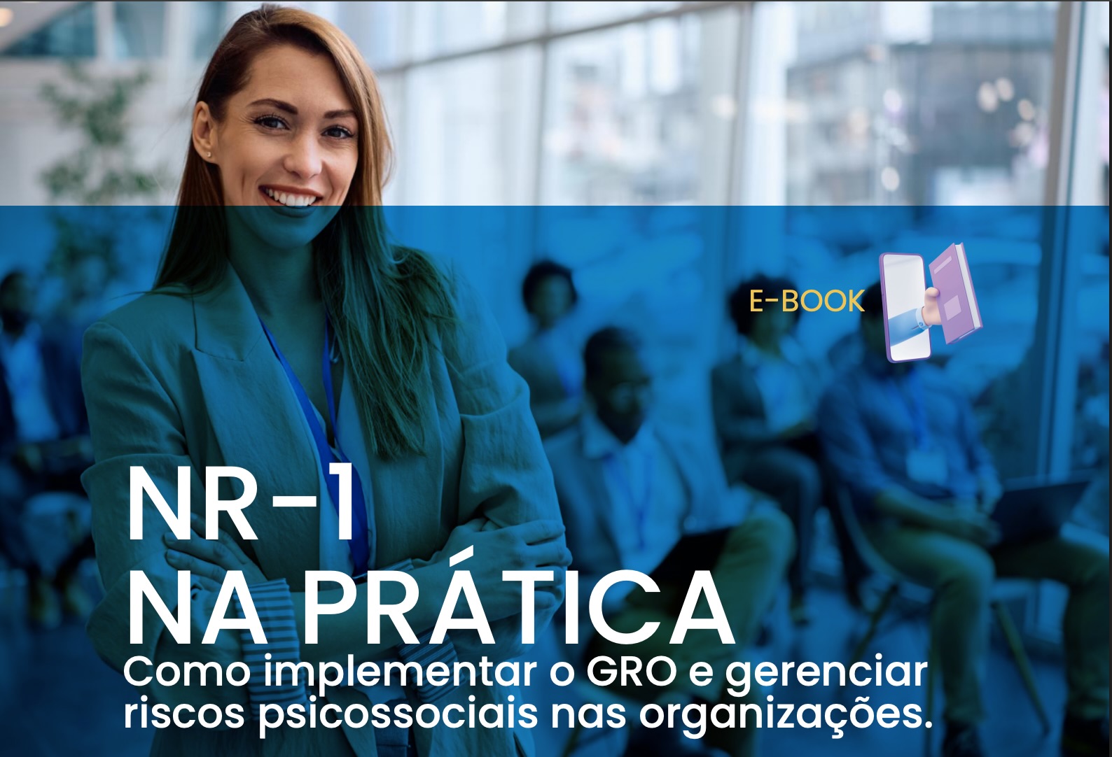 NR1 na Prática - Como implementar o GRO e gerenciar riscos psicossociais nas organizações.